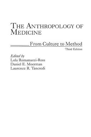 Seller image for The Anthropology of Medicine: From Culture to Method, 3rd Edition by Moerman, Daniel, Romanucci-Ross, Lola, Tancredi, Laurence R. [Paperback ] for sale by booksXpress