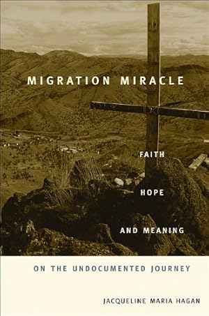 Immagine del venditore per Migration Miracle: Faith, Hope, and Meaning on the Undocumented Journey by Hagan, Jacqueline Maria [Paperback ] venduto da booksXpress