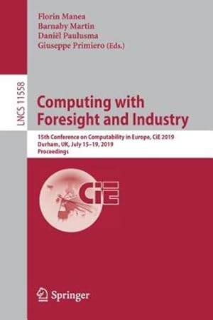 Bild des Verkufers fr Computing with Foresight and Industry: 15th Conference on Computability in Europe, CiE 2019, Durham, UK, July 15â  19, 2019, Proceedings (Lecture Notes in Computer Science) [Paperback ] zum Verkauf von booksXpress