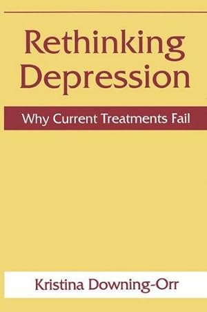 Bild des Verkufers fr Rethinking Depression: Why Current Treatments Fail by Downing-Orr, Kristina [Paperback ] zum Verkauf von booksXpress