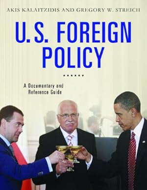 Imagen del vendedor de U.S. Foreign Policy: A Documentary and Reference Guide (Documentary and Reference Guides) by Kalaitzidis, Akis, Streich, Gregory W. [Hardcover ] a la venta por booksXpress