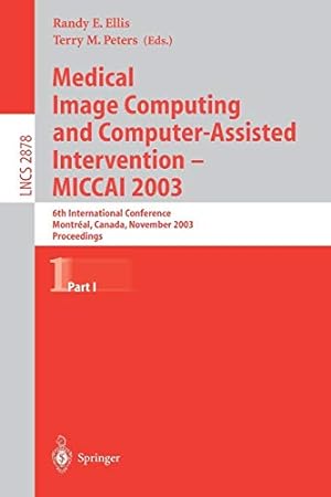 Seller image for Medical Image Computing and Computer-Assisted Intervention - MICCAI 2003: 6th International Conference, Montréal, Canada, November 15-18, 2003, . I (Lecture Notes in Computer Science) (v. 1) [Paperback ] for sale by booksXpress