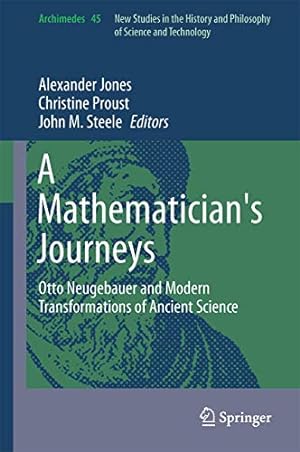 Image du vendeur pour A Mathematician's Journeys: Otto Neugebauer and Modern Transformations of Ancient Science (Archimedes) [Hardcover ] mis en vente par booksXpress