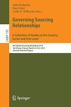 Seller image for Governing Sourcing Relationships. A Collection of Studies at the Country, Sector and Firm Level: 8th Global Sourcing Workshop 2014, Val d'Isere, . Notes in Business Information Processing) [Paperback ] for sale by booksXpress