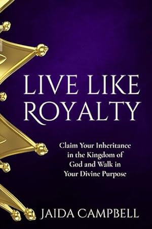 Seller image for Live Like Royalty: Claim Your Inheritance in the Kingdom of God and Walk in Your Divine Purpose [Soft Cover ] for sale by booksXpress