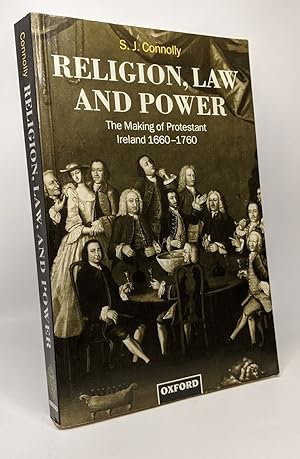 Religion Law and Power: The Making of Protestant Ireland 1660-1760