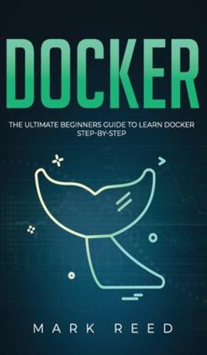 Seller image for Docker: The Ultimate Beginners Guide to Learn Docker Step-By-Step by Reed, Mark [Hardcover ] for sale by booksXpress