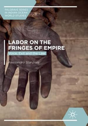 Image du vendeur pour Labor on the Fringes of Empire: Voice, Exit and the Law (Palgrave Series in Indian Ocean World Studies) by Stanziani, Alessandro [Paperback ] mis en vente par booksXpress