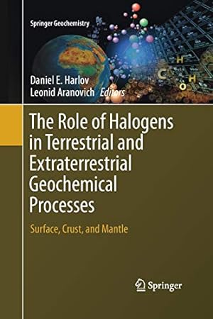 Seller image for The Role of Halogens in Terrestrial and Extraterrestrial Geochemical Processes: Surface, Crust, and Mantle (Springer Geochemistry) [Paperback ] for sale by booksXpress