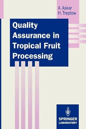 Seller image for Quality Assurance in Tropical Fruit Processing (Springer Lab Manuals) by Askar, Ahmed, Treptow, Hans [Paperback ] for sale by booksXpress