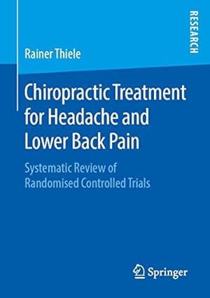 Seller image for Chiropractic Treatment for Headache and Lower Back Pain: Systematic Review of Randomised Controlled Trials by Thiele, Rainer [Paperback ] for sale by booksXpress