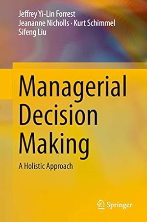 Seller image for Managerial Decision Making: A Holistic Approach by Forrest, Jeffrey Yi-Lin, Schimmel, Kurt, Nicholls, Jeananne, Liu, Sifeng [Hardcover ] for sale by booksXpress