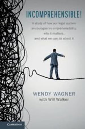 Seller image for Incomprehensible!: A Study of How Our Legal System Encourages Incomprehensibility, Why It Matters, and What We Can Do About It by Wagner, Wendy, Walker, Will [Hardcover ] for sale by booksXpress