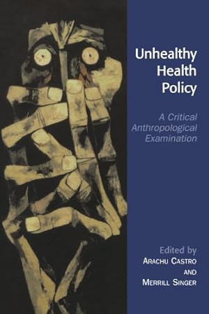Imagen del vendedor de Unhealthy Health Policy: A Critical Anthropological Examination [Paperback ] a la venta por booksXpress