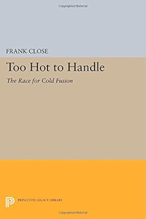 Immagine del venditore per Too Hot to Handle: The Race for Cold Fusion (Princeton Legacy Library) by Close, Frank [Paperback ] venduto da booksXpress