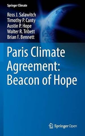 Seller image for Paris Climate Agreement: Beacon of Hope (Springer Climate) by Salawitch, Ross J., Canty, Timothy P., Hope, Austin P., Tribett, Walter R., Bennett, Brian F. [Hardcover ] for sale by booksXpress