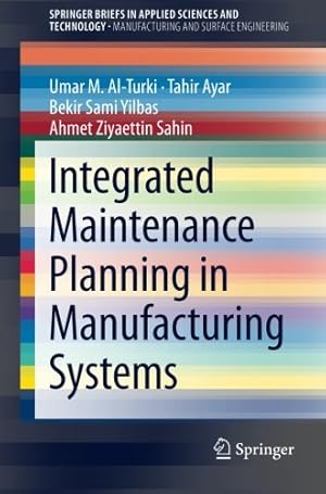 Immagine del venditore per Integrated Maintenance Planning in Manufacturing Systems (SpringerBriefs in Applied Sciences and Technology) by Al-Turki, Umar M., Ayar, Tahir, Yilbas, Bekir Sami, Sahin, Ahmet Ziyaettin [Paperback ] venduto da booksXpress