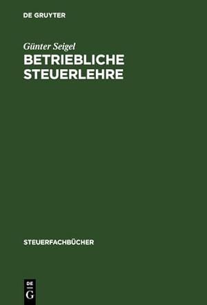 Imagen del vendedor de Betriebliche Steuerlehre: Arbeitsbuch (Steuerfachbücher) (German Edition) (Steuerfachbucher) by Seigel, Gunter [Hardcover ] a la venta por booksXpress