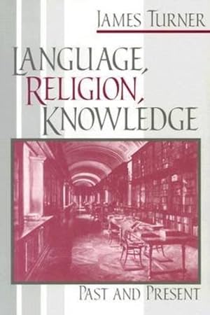Immagine del venditore per Language, Religion, Knowledge: Past and Present by Turner, James [Paperback ] venduto da booksXpress