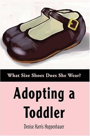 Imagen del vendedor de Adopting a Toddler: What Size Shoes Does She Wear? by Hoppenhauer, Denise [Paperback ] a la venta por booksXpress