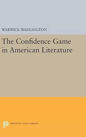 Seller image for The Confidence Game in American Literature (Princeton Legacy Library) by Wadlington, Warwick [Hardcover ] for sale by booksXpress