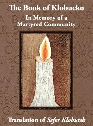 Immagine del venditore per The Book of Klobucko; In Memory of a Martyred Community - Translation of Sefer Klobutsk; Mazkeret Kavod le-Kkehila ha-Kkedosha she-Ushmeda [Hardcover ] venduto da booksXpress