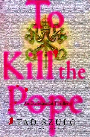 Seller image for To Kill The Pope: An Ecclesiastical Thriller by Szulc, Tad [Paperback ] for sale by booksXpress