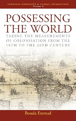 Image du vendeur pour Possessing the World: Taking the Measurements of Colonisation from the 18th to the 20th Century (European Expansion & Global Interaction) by Etemad, Bouda [Hardcover ] mis en vente par booksXpress