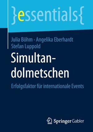 Seller image for Simultandolmetschen: Erfolgsfaktor für internationale Events (essentials) (German Edition) by Böhm, Julia, Luppold, Stefan, Eberhardt, Angelika [Paperback ] for sale by booksXpress
