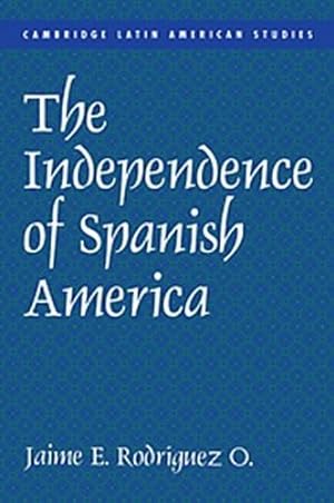 Seller image for The Independence of Spanish America (Cambridge Latin American Studies) by Rodr&#237;guez, Jaime E. [Hardcover ] for sale by booksXpress