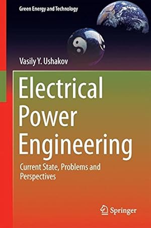 Seller image for Electrical Power Engineering: Current State, Problems and Perspectives (Green Energy and Technology) by Ushakov, Vasily Y. [Hardcover ] for sale by booksXpress