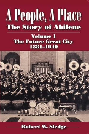 Bild des Verkufers fr A People, A Place: The Story of Abilene Volume I; The Future Great City 1881-1940 [Soft Cover ] zum Verkauf von booksXpress