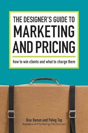 Bild des Verkufers fr The Designer's Guide To Marketing And Pricing: How To Win Clients And What To Charge Them by Benun, Ilise, Top, Peleg [Paperback ] zum Verkauf von booksXpress