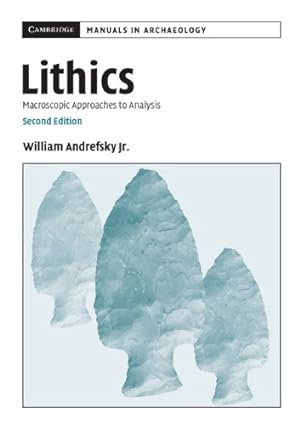 Seller image for Lithics: Macroscopic Approaches to Analysis (Cambridge Manuals in Archaeology) by Andrefsky Jr, William [Paperback ] for sale by booksXpress