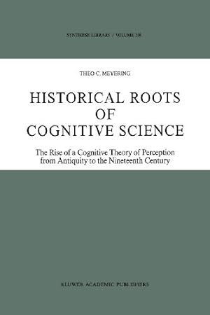 Bild des Verkufers fr Historical Roots of Cognitive Science: The Rise of a Cognitive Theory of Perception from Antiquity to the Nineteenth Century (Synthese Library) (Volume 208) by Meyering, Theo C. [Paperback ] zum Verkauf von booksXpress