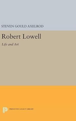 Seller image for Robert Lowell: Life and Art (Princeton Legacy Library) by Axelrod, Steven Gould [Hardcover ] for sale by booksXpress