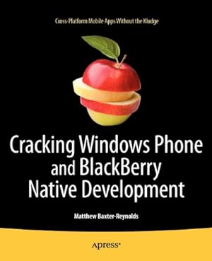 Seller image for Cracking Windows Phone and BlackBerry Native Development: Cross-Platform Mobile Apps Without the Kludge by Baxter-Reynolds, Matthew [Paperback ] for sale by booksXpress