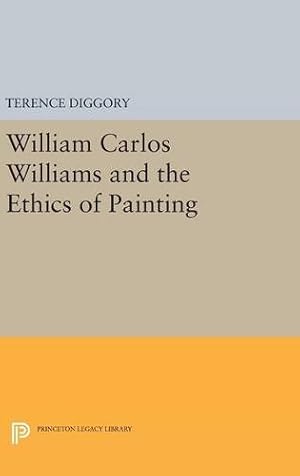 Imagen del vendedor de William Carlos Williams and the Ethics of Painting (Princeton Legacy Library) by Diggory, Terence [Hardcover ] a la venta por booksXpress