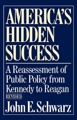 Seller image for America's Hidden Success (Reassessment of Public Policy from Kennedy to Reagan) by Schwarz, John E. [Paperback ] for sale by booksXpress