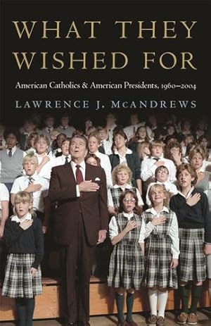 Image du vendeur pour What They Wished For: American Catholics and American Presidents, 19602004 by McAndrews, Lawrence [Paperback ] mis en vente par booksXpress