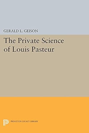 Bild des Verkufers fr The Private Science of Louis Pasteur (Princeton Legacy Library) by Geison, Gerald L. [Paperback ] zum Verkauf von booksXpress