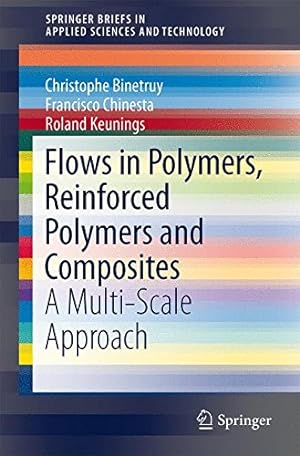 Seller image for Flows in Polymers, Reinforced Polymers and Composites: A Multi-Scale Approach (SpringerBriefs in Applied Sciences and Technology) by Binetruy, Christophe, Chinesta, Francisco, Keunings, Roland [Paperback ] for sale by booksXpress