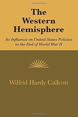Immagine del venditore per The Western Hemisphere: Its Influence on United States Policies to the End of World War II by Callcott, Wilfrid Hardy [Paperback ] venduto da booksXpress