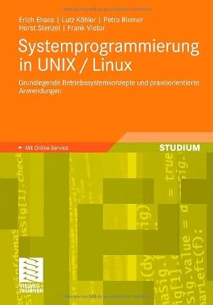 Seller image for Systemprogrammierung in UNIX / Linux: Grundlegende Betriebssystemkonzepte und praxisorientierte Anwendungen (German Edition) by Ehses, Erich, Stenzel, Horst, Victor, Frank, Köhler, Lutz, Riemer, Petra [Paperback ] for sale by booksXpress