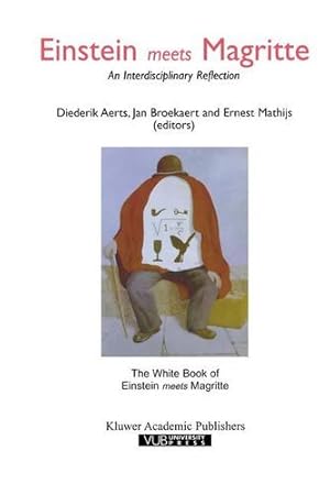Seller image for Einstein Meets Magritte: An Interdisciplinary Reflection: The White Book of Einstein Meets Magritte (Einstein Meets Magritte: An Interdisciplinary . Nature, Art, Human Action and Society) [Hardcover ] for sale by booksXpress