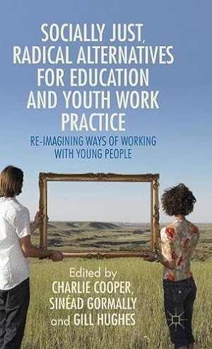 Seller image for Socially Just, Radical Alternatives for Education and Youth Work Practice: Re-Imagining Ways of Working with Young People [Hardcover ] for sale by booksXpress