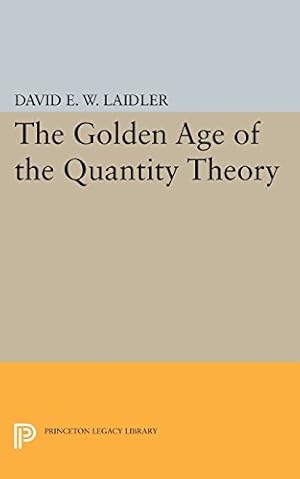 Image du vendeur pour The Golden Age of the Quantity Theory (Princeton Legacy Library) by Laidler, David E.W. [Paperback ] mis en vente par booksXpress