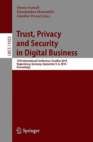 Seller image for Trust, Privacy and Security in Digital Business: 15th International Conference, TrustBus 2018, Regensburg, Germany, September 56, 2018, Proceedings (Lecture Notes in Computer Science) [Paperback ] for sale by booksXpress
