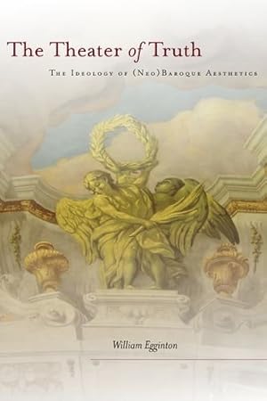 Bild des Verkufers fr The Theater of Truth: The Ideology of (Neo)Baroque Aesthetics by Egginton, William [Hardcover ] zum Verkauf von booksXpress