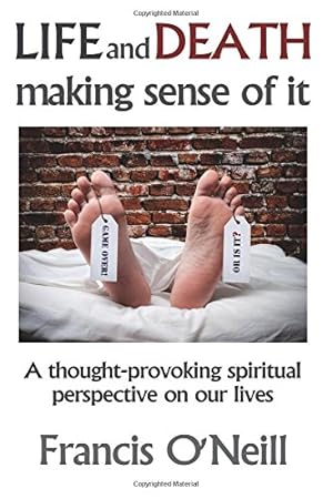 Seller image for Life and Death: Making Sense of It: A Thought-provoking Spiritual Perspective on Our Lives by O'Neill, Francis [Paperback ] for sale by booksXpress